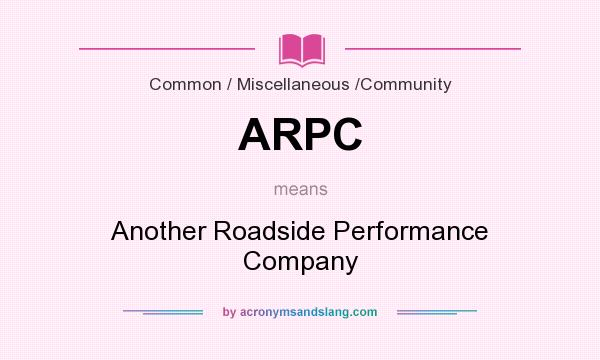 What does ARPC mean? It stands for Another Roadside Performance Company