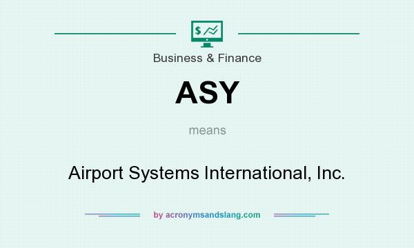 What does ASY mean? It stands for Airport Systems International, Inc.