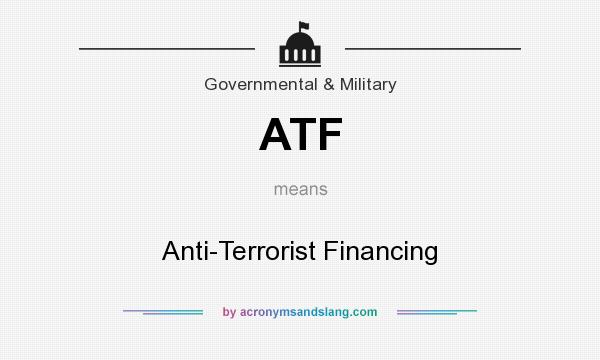 What does ATF mean? It stands for Anti-Terrorist Financing