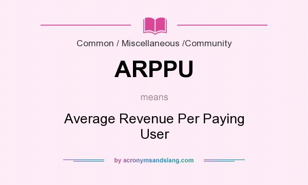 What does ARPPU mean? It stands for Average Revenue Per Paying User