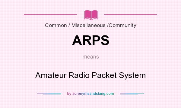 What does ARPS mean? It stands for Amateur Radio Packet System