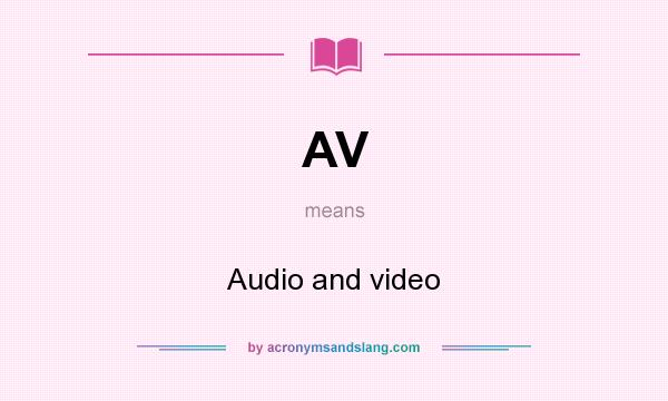 What does AV mean? It stands for Audio and video