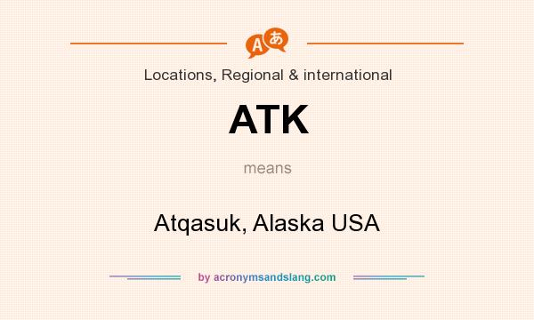 What does ATK mean? It stands for Atqasuk, Alaska USA