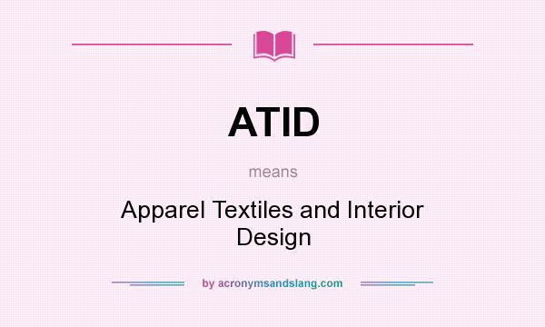 What does ATID mean? It stands for Apparel Textiles and Interior Design