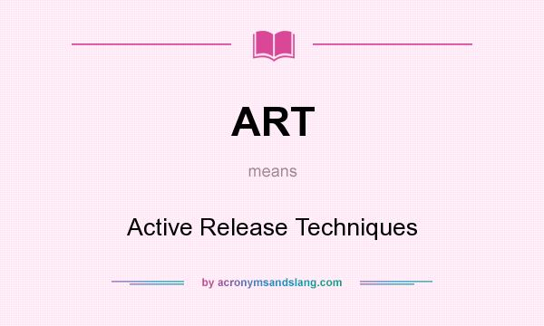 What does ART mean? It stands for Active Release Techniques
