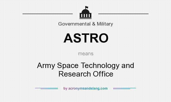 What does ASTRO mean? It stands for Army Space Technology and Research Office