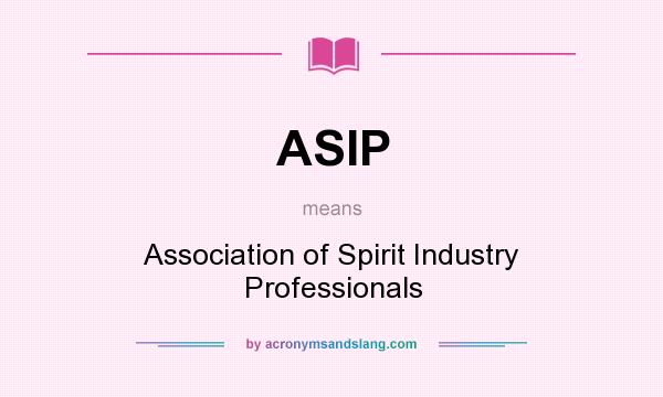 What does ASIP mean? It stands for Association of Spirit Industry Professionals