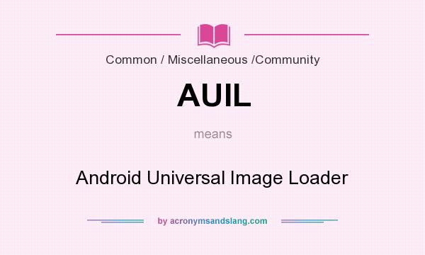 What does AUIL mean? It stands for Android Universal Image Loader