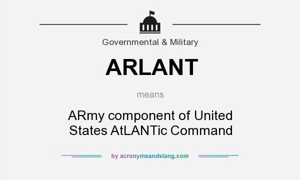 What does ARLANT mean? It stands for ARmy component of United States AtLANTic Command