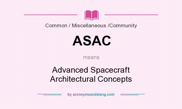 What does ASAC mean? It stands for Advanced Spacecraft Architectural Concepts