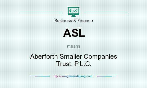 What does ASL mean? It stands for Aberforth Smaller Companies Trust, P.L.C.