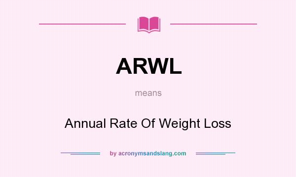 What does ARWL mean? It stands for Annual Rate Of Weight Loss