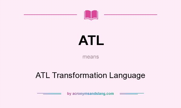 What does ATL mean? It stands for ATL Transformation Language