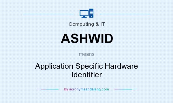 What does ASHWID mean? It stands for Application Specific Hardware Identifier