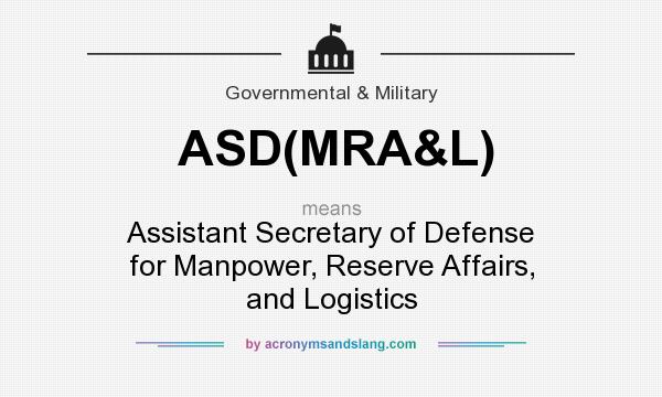 What does ASD(MRA&L) mean? It stands for Assistant Secretary of Defense for Manpower, Reserve Affairs, and Logistics