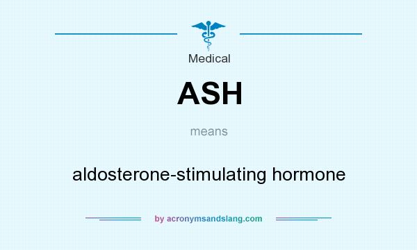 What does ASH mean? It stands for aldosterone-stimulating hormone