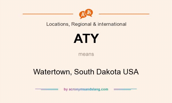 What does ATY mean? It stands for Watertown, South Dakota USA