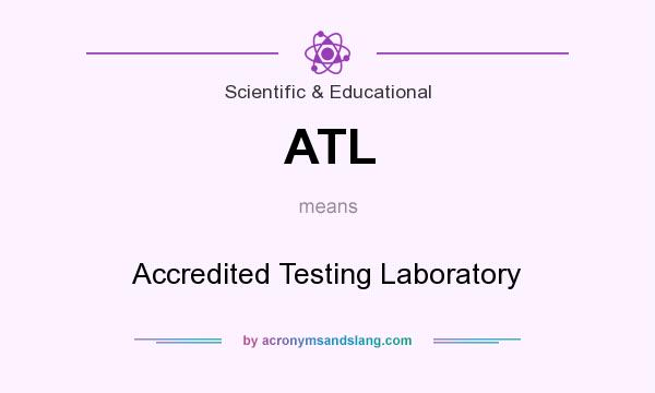 What does ATL mean? It stands for Accredited Testing Laboratory
