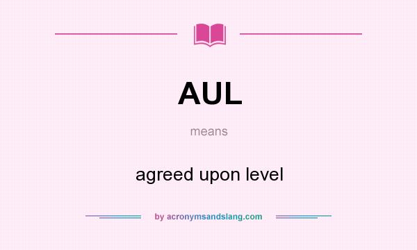 What does AUL mean? It stands for agreed upon level
