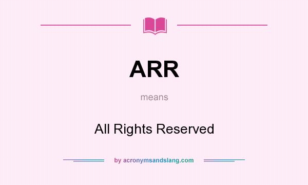What does ARR mean? It stands for All Rights Reserved