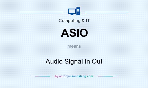 What does ASIO mean? It stands for Audio Signal In Out