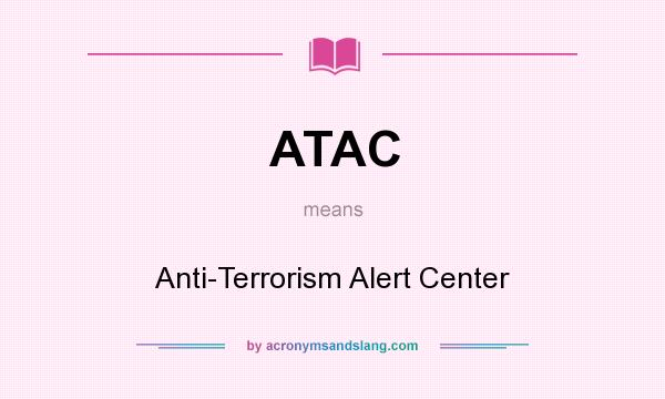 What does ATAC mean? It stands for Anti-Terrorism Alert Center