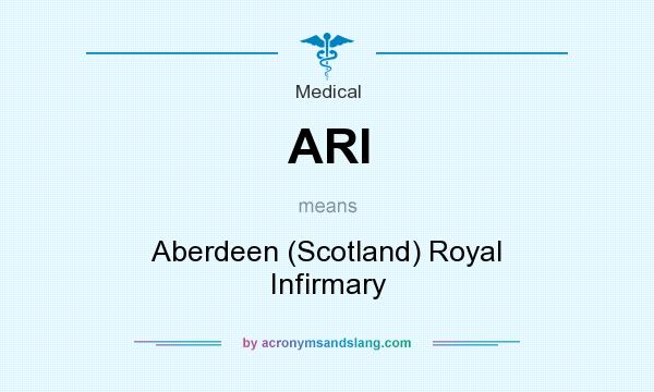 What does ARI mean? It stands for Aberdeen (Scotland) Royal Infirmary