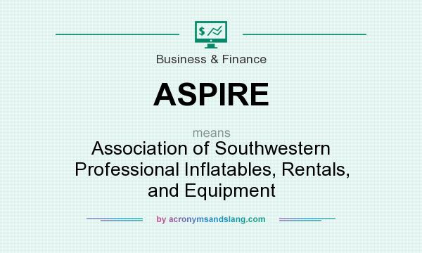 What does ASPIRE mean? It stands for Association of Southwestern Professional Inflatables, Rentals, and Equipment