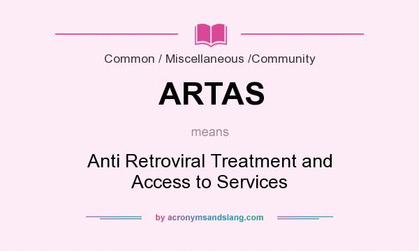 What does ARTAS mean? It stands for Anti Retroviral Treatment and Access to Services