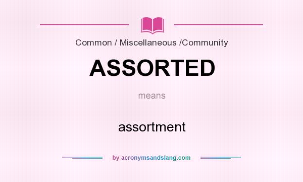 What does ASSORTED mean? It stands for assortment