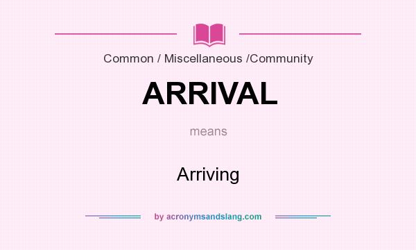 What does ARRIVAL mean? It stands for Arriving