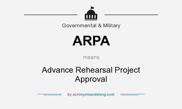 What does ARPA mean? It stands for Advance Rehearsal Project Approval
