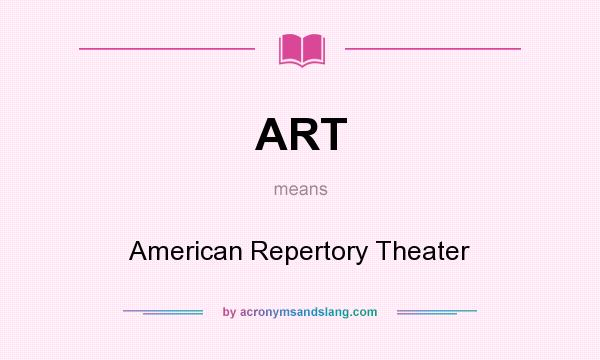What does ART mean? It stands for American Repertory Theater