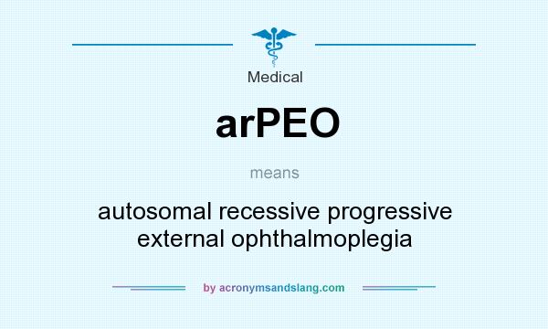 What does arPEO mean? It stands for autosomal recessive progressive external ophthalmoplegia