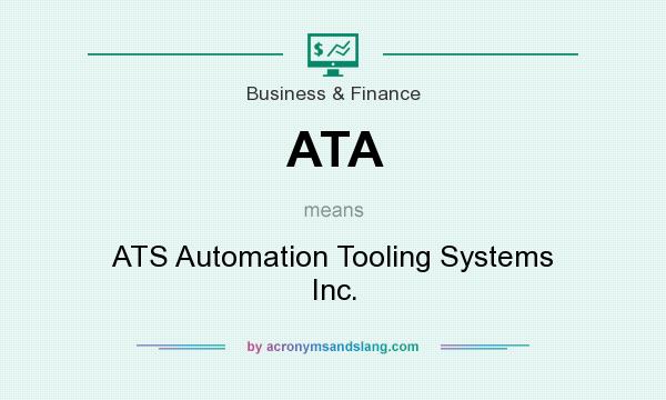 What does ATA mean? It stands for ATS Automation Tooling Systems Inc.