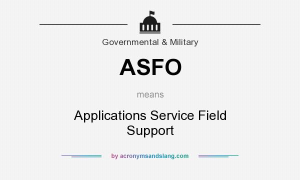 What does ASFO mean? It stands for Applications Service Field Support