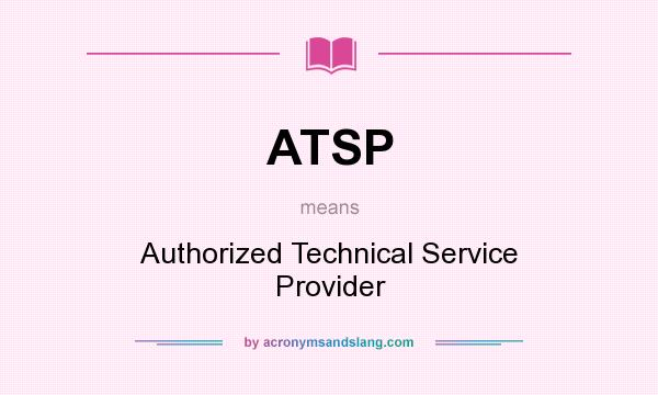 What does ATSP mean? It stands for Authorized Technical Service Provider