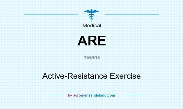 What does ARE mean? It stands for Active-Resistance Exercise