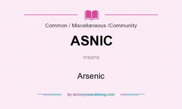 What does ASNIC mean? It stands for Arsenic