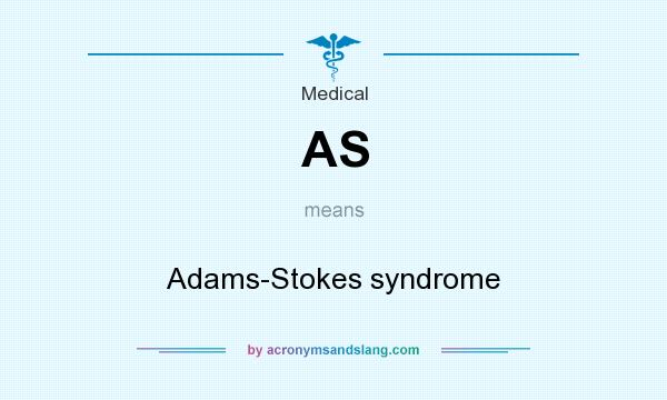 What does AS mean? It stands for Adams-Stokes syndrome