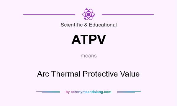 What does ATPV mean? It stands for Arc Thermal Protective Value