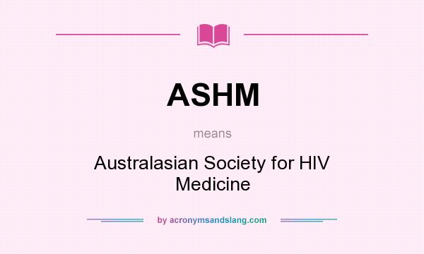 What does ASHM mean? It stands for Australasian Society for HIV Medicine