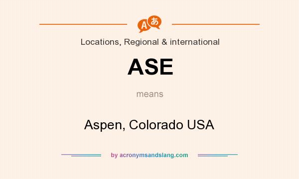 What does ASE mean? It stands for Aspen, Colorado USA