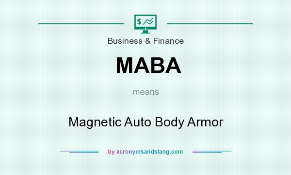 What does MABA mean? It stands for Magnetic Auto Body Armor