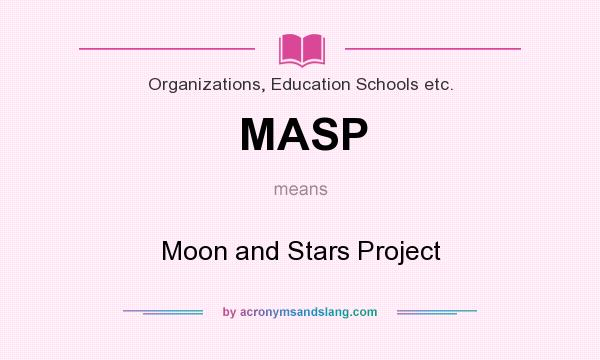 What does MASP mean? It stands for Moon and Stars Project