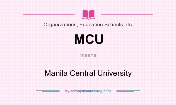 What does MCU mean? It stands for Manila Central University