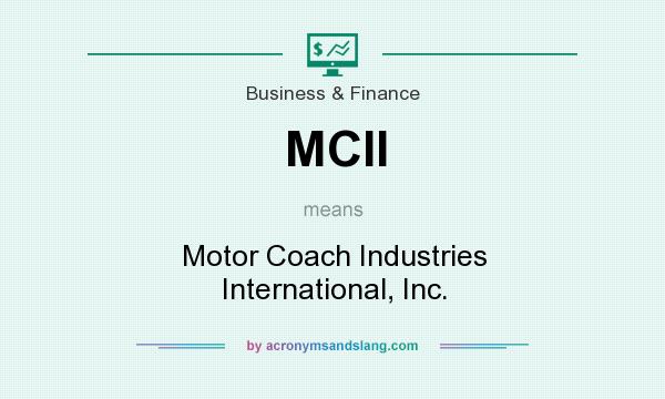 What does MCII mean? It stands for Motor Coach Industries International, Inc.