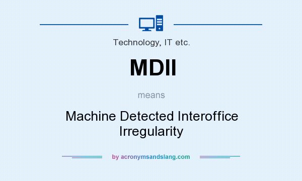 What does MDII mean? It stands for Machine Detected Interoffice Irregularity