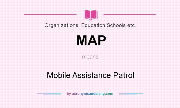 What does MAP mean? It stands for Mobile Assistance Patrol