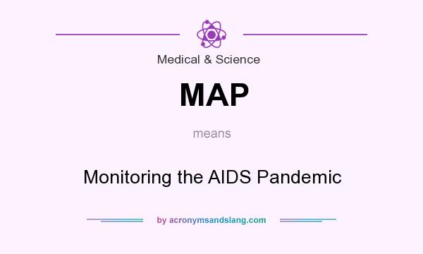 What does MAP mean? It stands for Monitoring the AIDS Pandemic